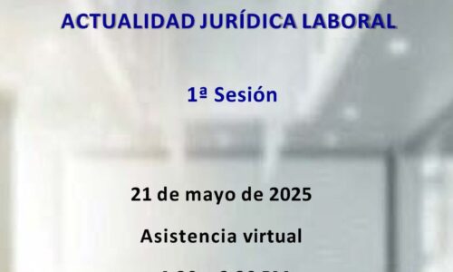 Curso de Actualidad Jurídica Laboral Mayo 2025-1ª Sesión (21/05/2025)