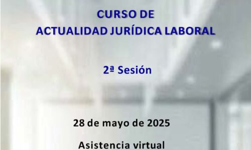 Curso de Actualidad Jurídica Laboral Mayo 2025-2ª Sesión (28/05/2025)