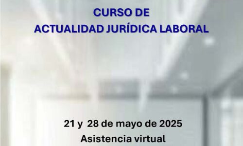 CURSO DE ACTUALIDAD JURÍDICA LABORAL Mayo 2025